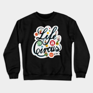 Life Is A Circus Crewneck Sweatshirt